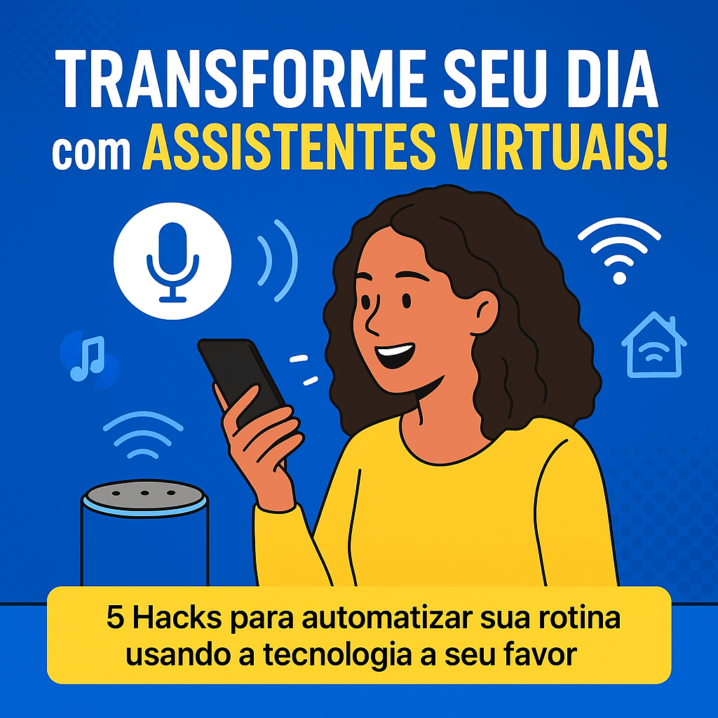 5 Maneiras Incríveis de Usar Assistentes Virtuais Para Facilitar Seu Dia a Dia!